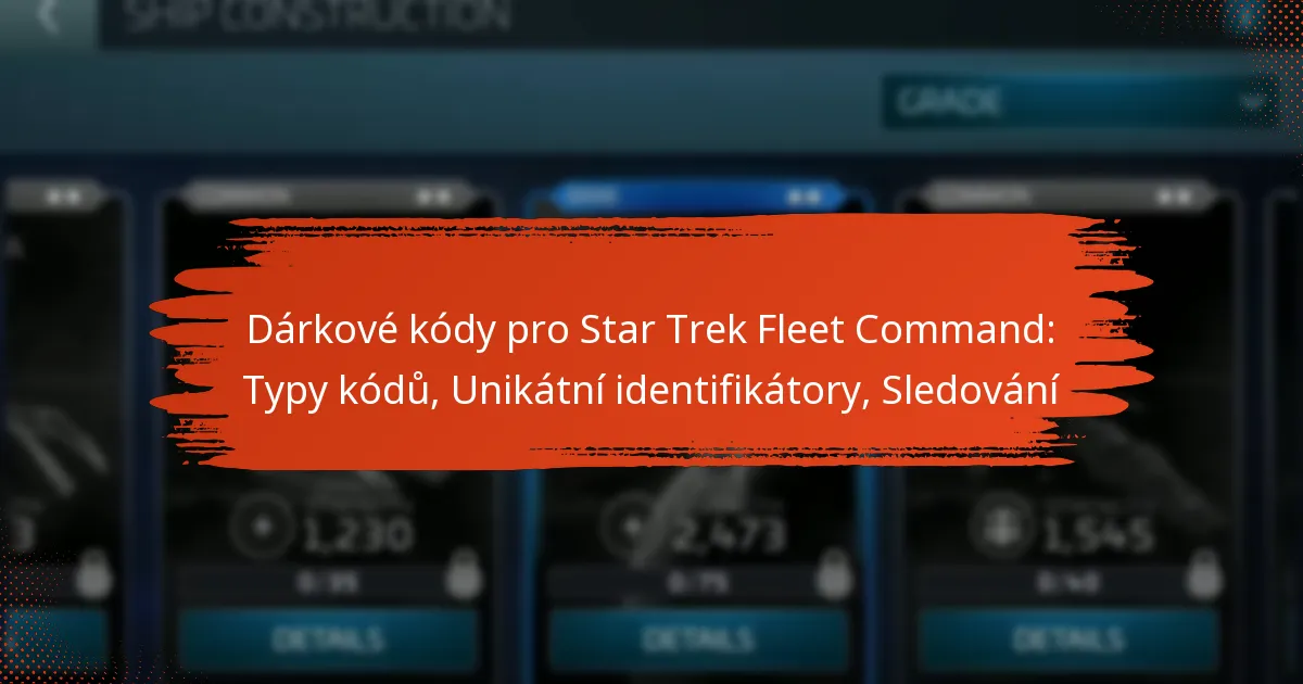 Dárkové kódy pro Star Trek Fleet Command: Typy kódů, Unikátní identifikátory, Sledování
