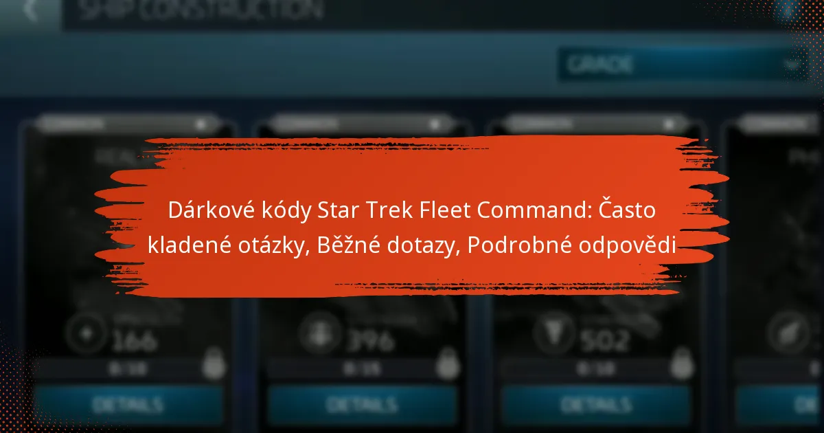 Dárkové kódy Star Trek Fleet Command: Často kladené otázky, Běžné dotazy, Podrobné odpovědi