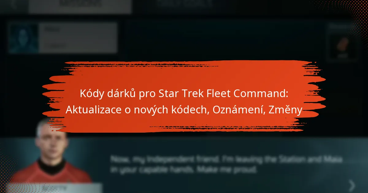 Kódy dárků pro Star Trek Fleet Command: Aktualizace o nových kódech, Oznámení, Změny