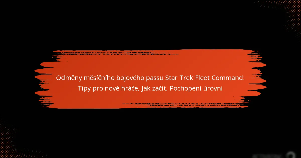 Odměny měsíčního bojového passu Star Trek Fleet Command: Tipy pro nové hráče, Jak začít, Pochopení úrovní
