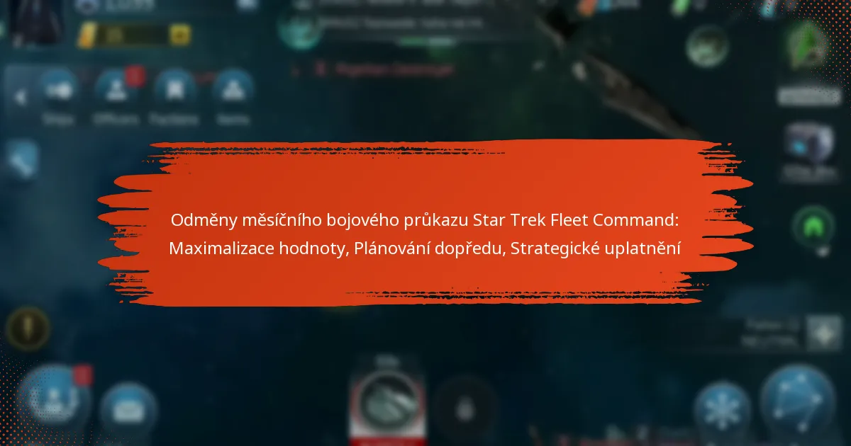 Odměny měsíčního bojového průkazu Star Trek Fleet Command: Maximalizace hodnoty, Plánování dopředu, Strategické uplatnění
