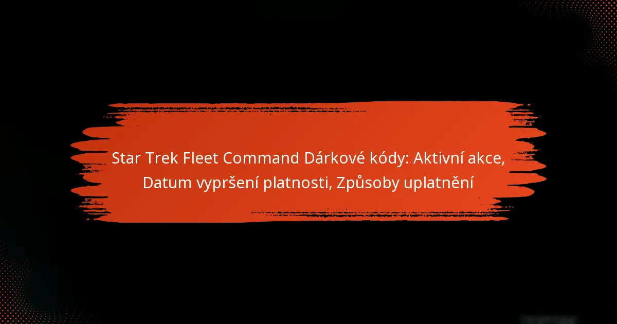 Star Trek Fleet Command Dárkové kódy: Aktivní akce, Datum vypršení platnosti, Způsoby uplatnění