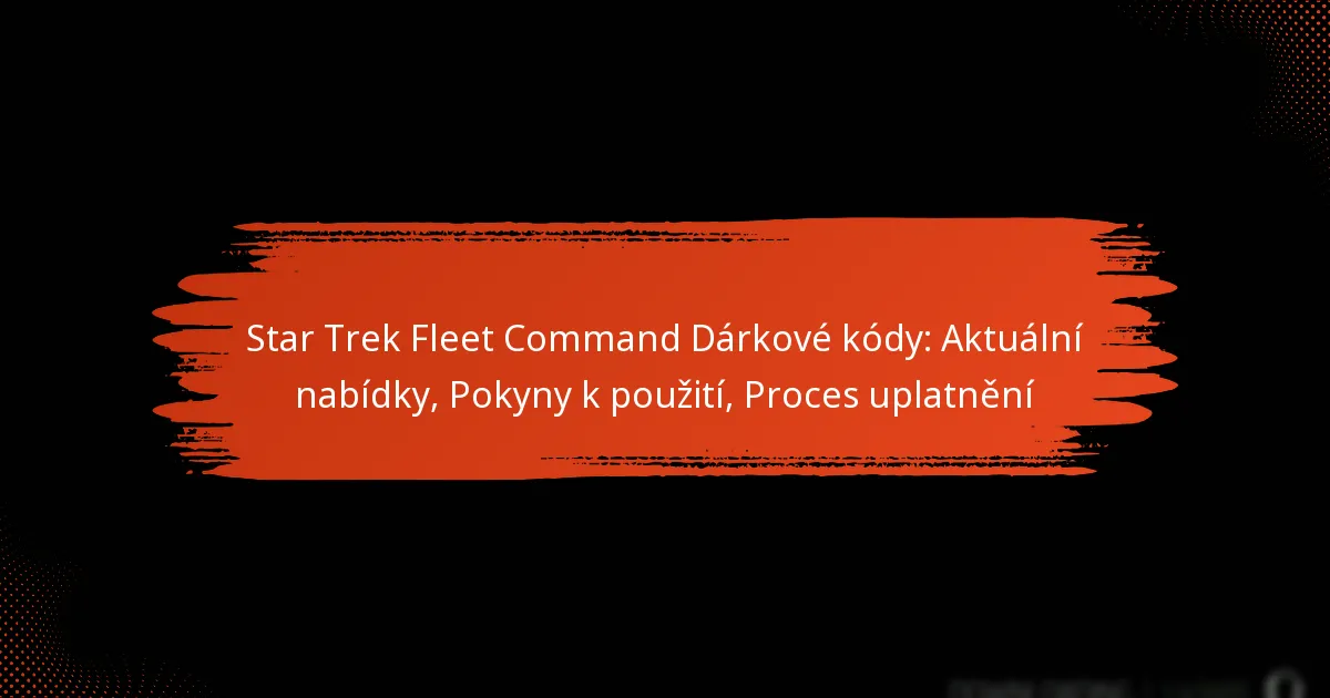 Star Trek Fleet Command Dárkové kódy: Aktuální nabídky, Pokyny k použití, Proces uplatnění