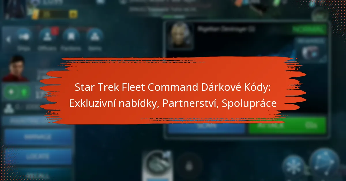 Star Trek Fleet Command Dárkové Kódy: Exkluzivní nabídky, Partnerství, Spolupráce