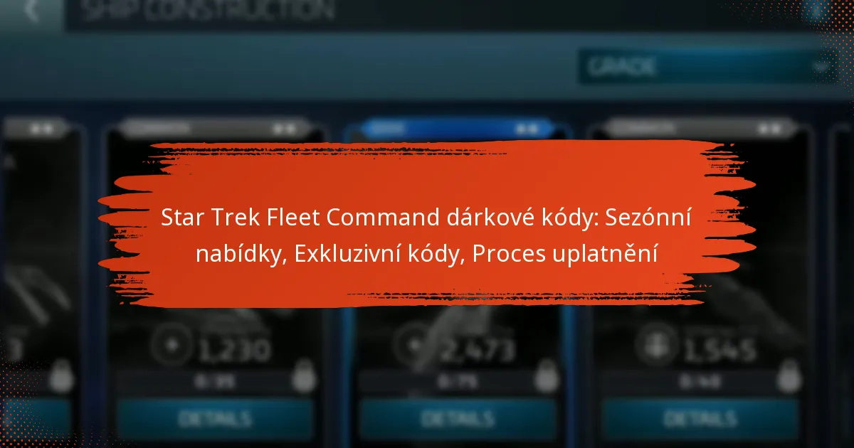Star Trek Fleet Command dárkové kódy: Sezónní nabídky, Exkluzivní kódy, Proces uplatnění