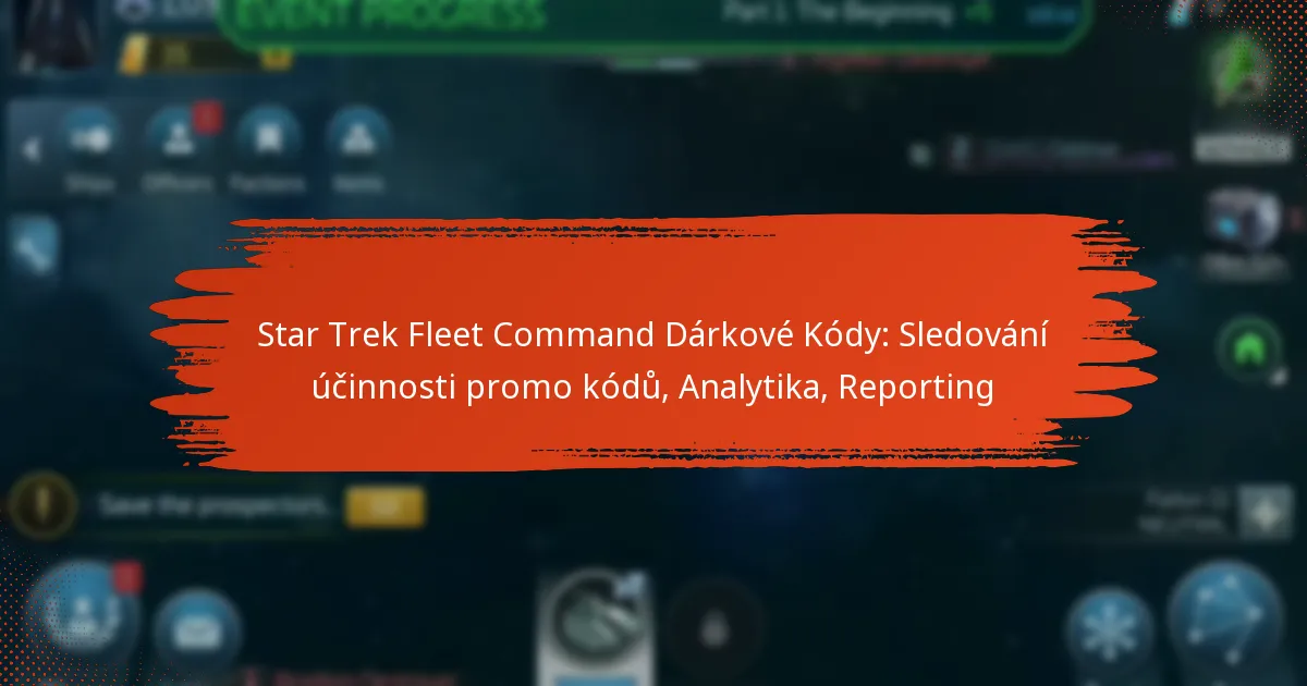 Star Trek Fleet Command Dárkové Kódy: Sledování účinnosti promo kódů, Analytika, Reporting