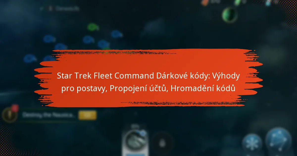 Star Trek Fleet Command Dárkové kódy: Výhody pro postavy, Propojení účtů, Hromadění kódů
