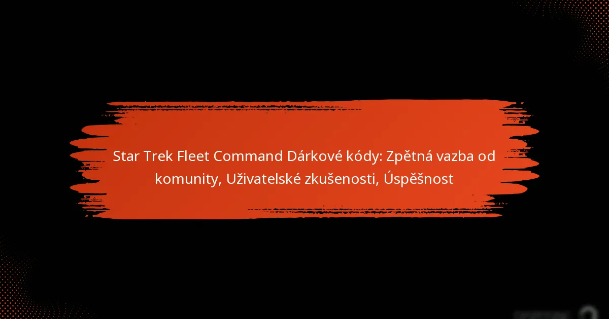 Star Trek Fleet Command Dárkové kódy: Zpětná vazba od komunity, Uživatelské zkušenosti, Úspěšnost