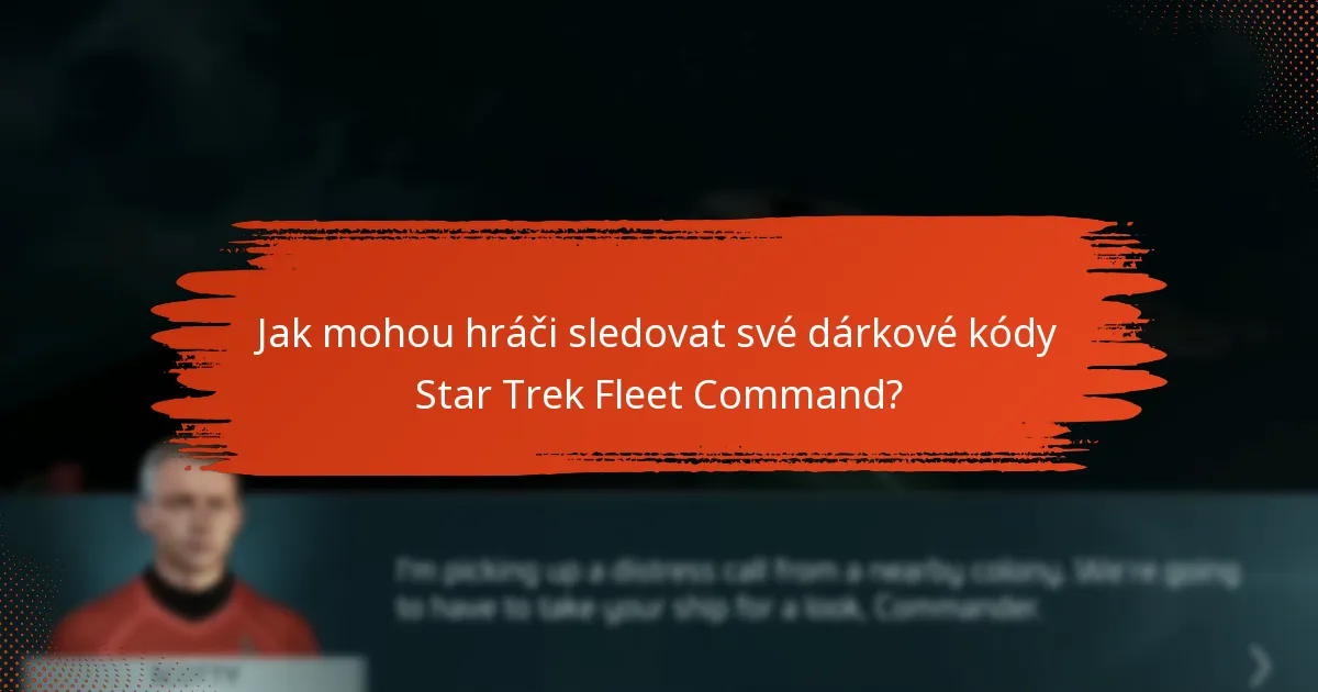 Jak mohou hráči sledovat své dárkové kódy Star Trek Fleet Command?