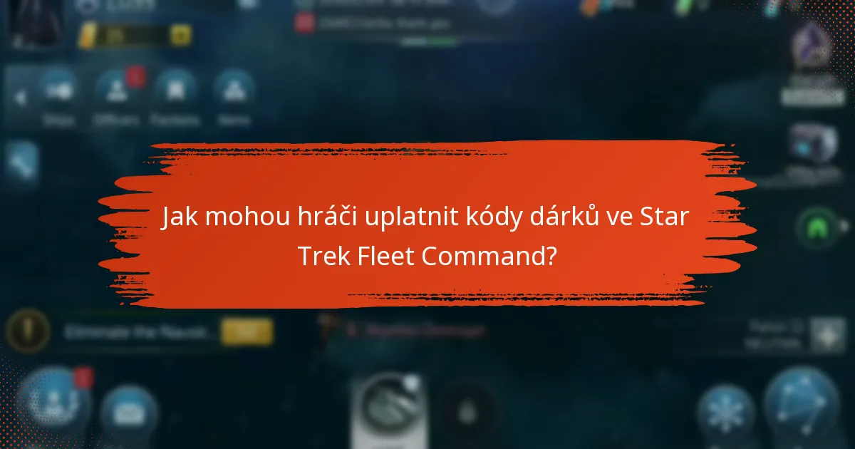 Jak mohou hráči uplatnit kódy dárků ve Star Trek Fleet Command?