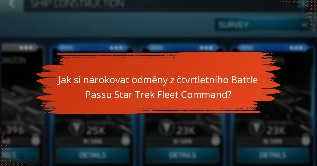 Jak si nárokovat odměny z čtvrtletního Battle Passu Star Trek Fleet Command?