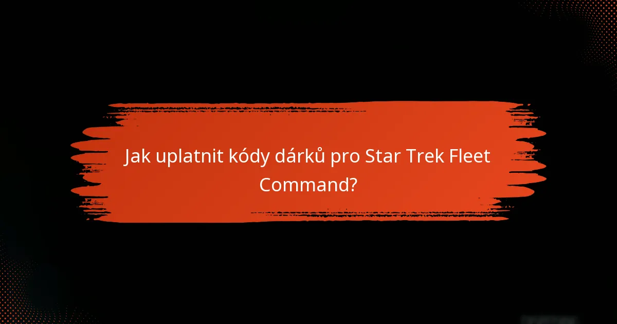 Jaké výhody poskytují kódy dárků pro Star Trek Fleet Command?