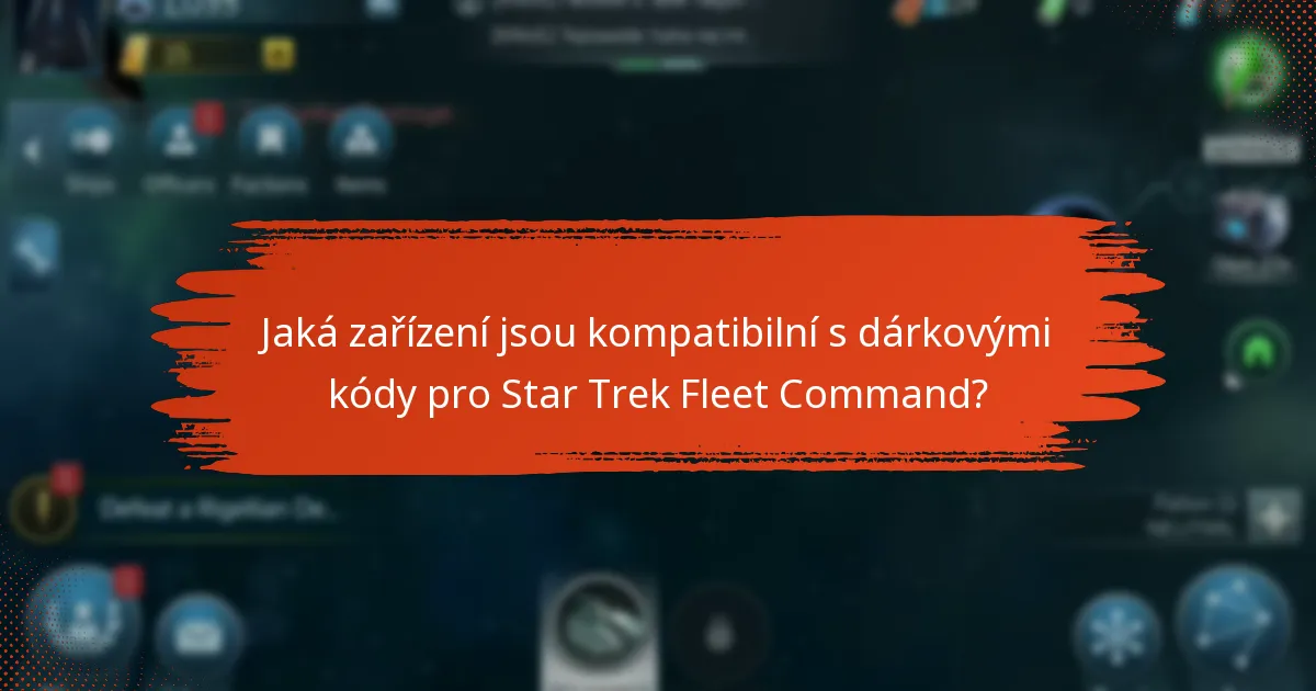 Jaké jsou nejlepší zdroje pro získání dárkových kódů pro Star Trek Fleet Command?
