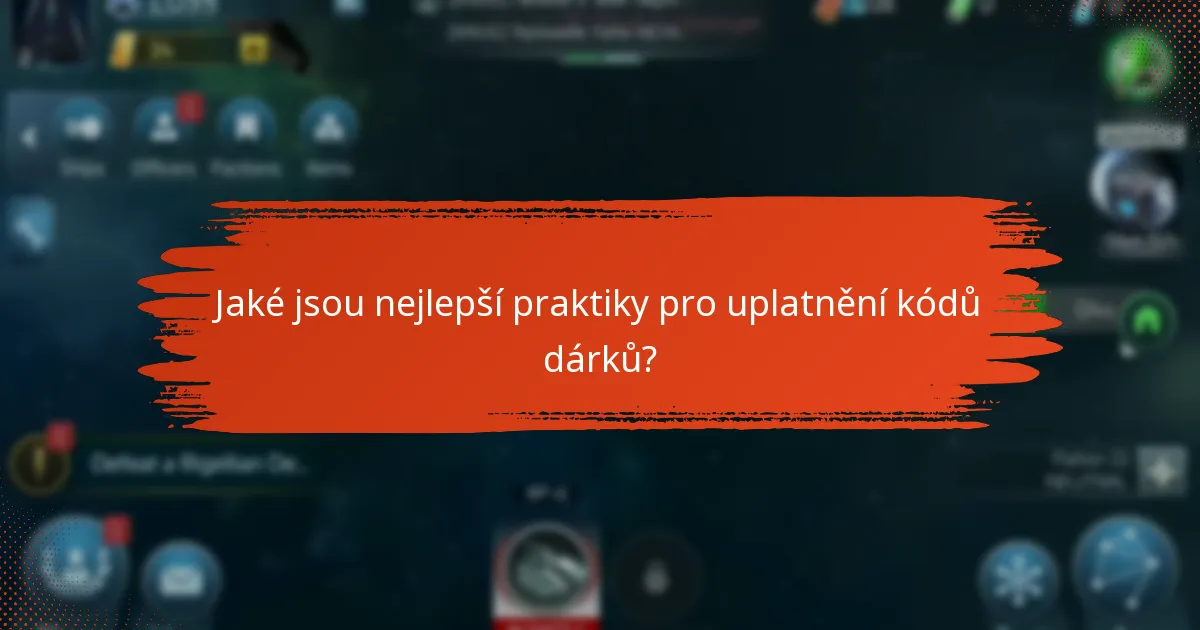 Jaké jsou nejlepší praktiky pro uplatnění kódů dárků?